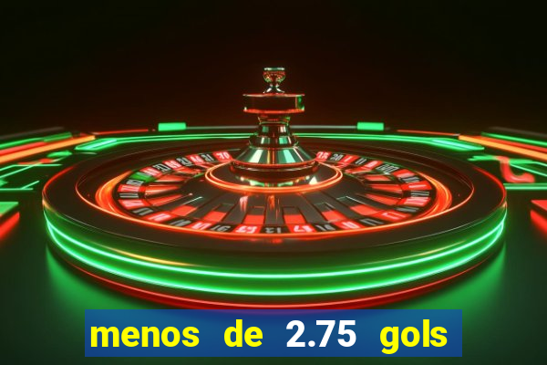 menos de 2.75 gols o que significa